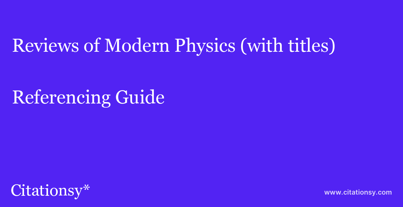 cite Reviews of Modern Physics (with titles)  — Referencing Guide